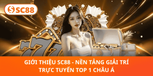Giới thiệu SC88 – Sân Chơi Cá Cược Top 1 Châu Á