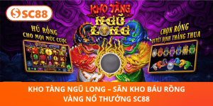 Kho Tàng Ngũ Long – Chinh Phục Rồng Vàng, Nhận Thưởng Khủng SC88